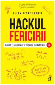 Hackul fericirii. Cum sa-ti programezi in viata mai multa fericire