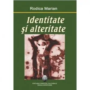 Identitate Si Alteritate de Rodica Marian