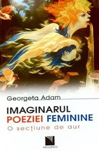 Imaginarul poeziei feminine de Georgeta Adam