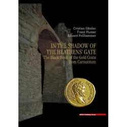 In the Shadow of the Heathens’ Gate. The Black Book of the Gold Coins from Carnuntum de Cristian Gazdac