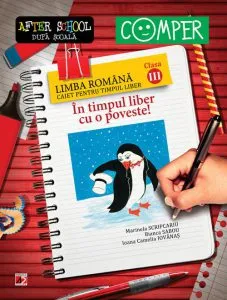 In timpul liber cu o poveste! Limba romana. Caiet pentru timpul liber. Clasa a III-a. Editia a VI-a de Marinela Scripcariu
