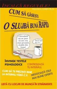 Incalca regulile! Cum sa gasesti o slujba rapid de William A. Cohen
