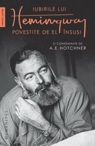 Iubirile lui Hemingway povestite de el insusi si consemnate de A.E. Hotchner