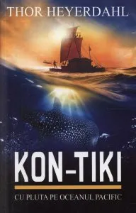 Kon-Tiki. Cu pluta pe Oceanul Pacific de Thor Heyerdahl