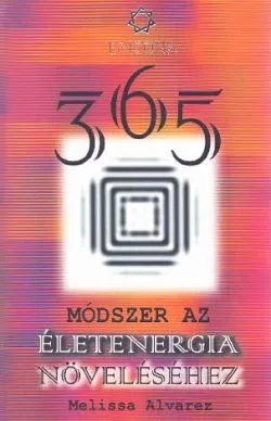 (Lb. maghiara) 365 Modszer az eletenergia novelesehez (365 Modalitati pentru intensificarea energiei spirituale) de Melissa Alvarez