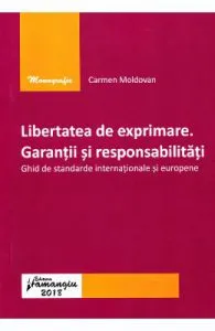 Libertatea de exprimare. Garantii si responsabilitati de Carmen Moldovan
