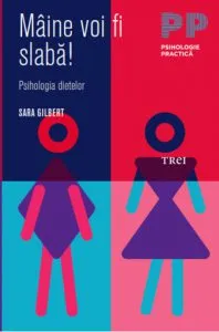 Maine voi fi slaba! Psihologia dietelor de Sara Gilbert