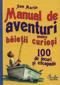 Manual de aventuri pentru baietii curiosi. 100 de jocuri si escapade. Editia a II-a