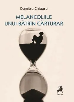 Melancoliile Unui Bătrîn Cărturar de Dumitru Chioaru