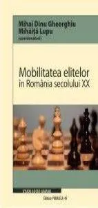 Mobilitatea elitelor in Romania secolului XX de Mihai Dinu Gheorghiu