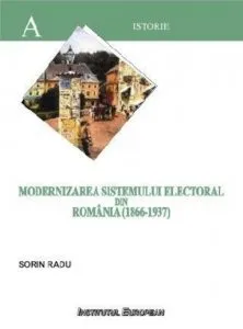 Modernizarea sistemului electoral din Romania (1866-1937) de Radu Sorin