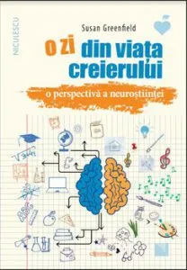 O zi din viata creierului. O perspectiva a neurostiintei de Susan Greenfield