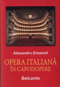 Opera italiana in capodopere. Belcanto de Alexandru Emanoil
