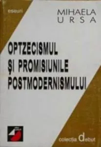 Optzecismul si promisiunile postmodernismului de Mihaela Ursa