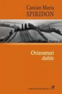 Orizonturi duble. Atitudini literare IV de Cassian Maria Spiridon