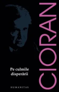 Pe culmile disperarii de Emil Cioran