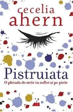 Pistruiata. O pleiada de stele in suflet si pe piele de Cecelia Ahern