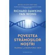 Povestea stramosilor nostri. Pelerinaj la inceputurile vietii de Richard Dawkins