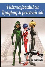 Puterea jocului cu Ladybug si prietenii sai. Carte de activitati