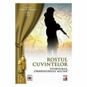 Rostul cuvintelor interviurile observatorului militar