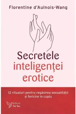 Secretele inteligentei erotice de Florentine d´Aulnois-Wang