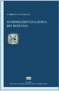 Semiprezidentialismul din Romania de Gabriela Tanasescu