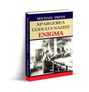 Spargerea codului nazist Enigma de Michael Smith
