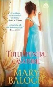 Totul pentru casatorie de Mary Balogh