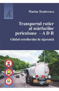 Transportul rutier al marfurilor periculoase de Marius Teodorescu