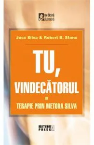 Tu vindecatorul. Terapie prin metoda Silva de Robert B. Stone
