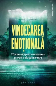 Vindecarea emoțională. 22 de exerciții pentru recuperarea energiei și a forței interioare de Natacha Calestreme