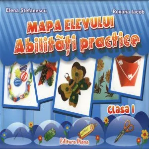 Abilitati practice. Mapa elevului - clasa I de Elena Stefanescu