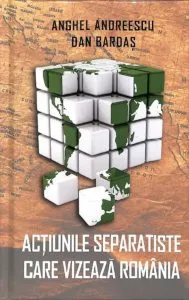 Actiunile separatiste care vizeaza Romania de Anghel Andreescu
