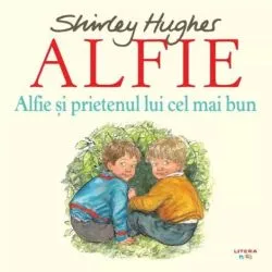Alfie si prietenul lui cel mai bun de Shirley Hughes