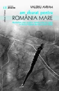 Am zburat pentru Romania Mare. Memoriile unor aviatori care au luptat in anii Primului Razboi Mondial de Valeriu Avram
