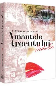 Amantele trecutului. Vol.2: Seductie de Alexandra Gheorghe