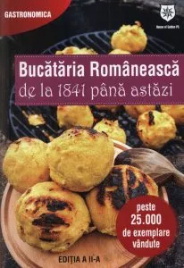 Bucataria Romaneasca de la 1841 pana astazi. Editia a II-a de Patricia Alexandra Pop