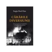 Cararile diversiunii. Un panoptic al uneltirilor si amagirilor publice. Editia a II-a de Sergiu Pavel Dan