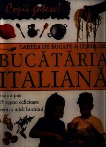 Cartea de bucate a copiilor - Bucataria italiana