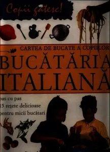 Cartea de bucate a copiilor - Bucataria italiana de Rosalba Gioffre