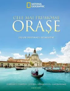 Cele mai frumoase orase. 220 de destinatii de neuitat de National Geographic