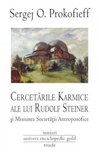 Cercetarile karmice ale lui Rudolf Steiner si Misiunea Societatii Antroposofice de Sergej O. Prokofieff