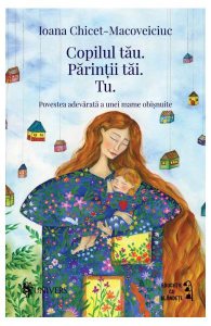 Copilul tău. Părinții tăi. Tu.