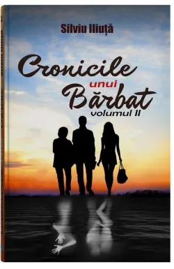 Cronicile unui barbat - Vol. 2 de Silviu Iliuta