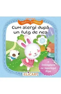 Cum alergi dupa un fulg de nea. O intamplare cu iepurasul Pipa de Natasa Galche