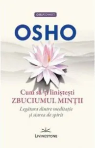 Cum sa-ti linistesti zbuciumul de Osho