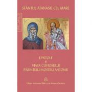 Epistole si viata cuviosului parintelui nostru Antonie