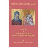 Epistole si viata cuviosului parintelui nostru Antonie de Sfantul Atanasie cel Mare