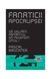 Fanaticii apocalipsei de Pascal Bruckner
