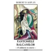 Fantomele Balcanilor de Robert D. Kaplan